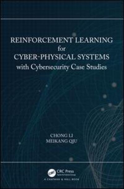 Cover for Chong Li · Reinforcement Learning for Cyber-Physical Systems: with Cybersecurity Case Studies (Hardcover Book) (2019)