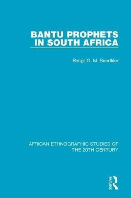 Cover for Bengt Sundkler · Bantu Prophets in South Africa - African Ethnographic Studies of the 20th Century (Hardcover Book) (2018)