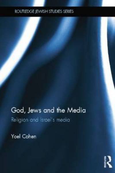 Cover for Yoel Cohen · God, Jews and the Media: Religion and Israel’s Media - Routledge Jewish Studies Series (Paperback Bog) (2015)
