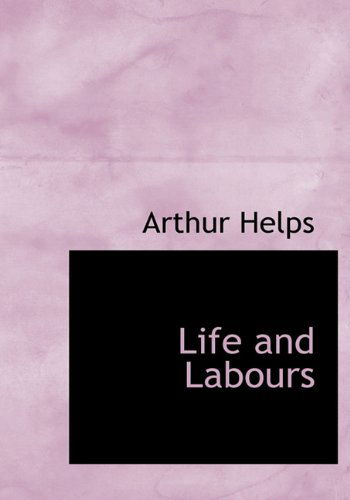 Cover for Arthur Helps · Life and Labours (Hardcover Book) (2010)