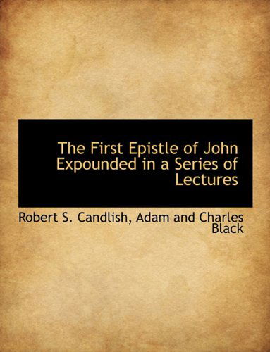 Cover for Robert S. Candlish · The First Epistle of John Expounded in  a Series of Lectures (Paperback Book) (2010)