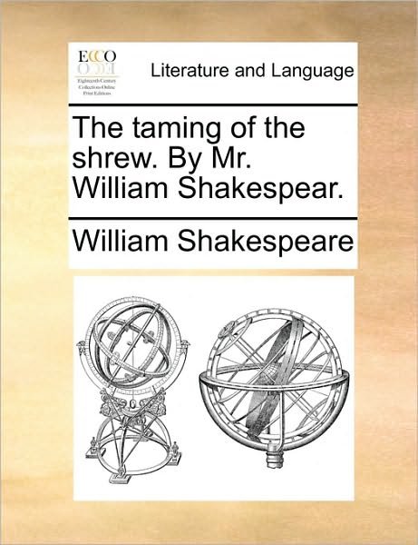 Cover for William Shakespeare · The Taming of the Shrew. by Mr. William Shakespear. (Pocketbok) (2010)