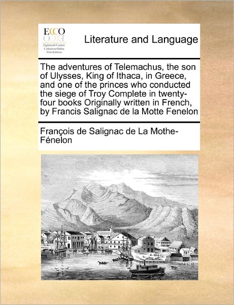 Cover for Fran Ois De Salignac De La Mo F Nelon · The Adventures of Telemachus, the Son of Ulysses, King of Itthe Adventures of Telemachus, the Son of Ulysses, King of Ithaca, in Greece, and One of the Pr (Paperback Book) (2010)