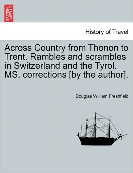 Cover for Douglas William Freshfield · Across Country from Thonon to Trent. Rambles and Scrambles in Switzerland and the Tyrol. Ms. Corrections [by the Author]. (Paperback Book) (2011)