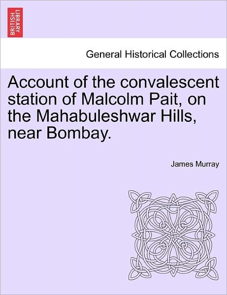 Cover for James Murray · Account of the Convalescent Station of Malcolm Pait, on the Mahabuleshwar Hills, Near Bombay. (Paperback Book) (2011)