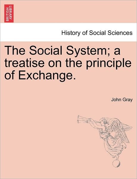 Cover for John Gray · The Social System; a Treatise on the Principle of Exchange. (Paperback Book) (2011)