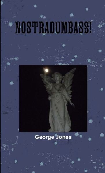 Nostradumbass - George Jones - Livres - Lulu Press, Inc. - 9781300506539 - 12 décembre 2012
