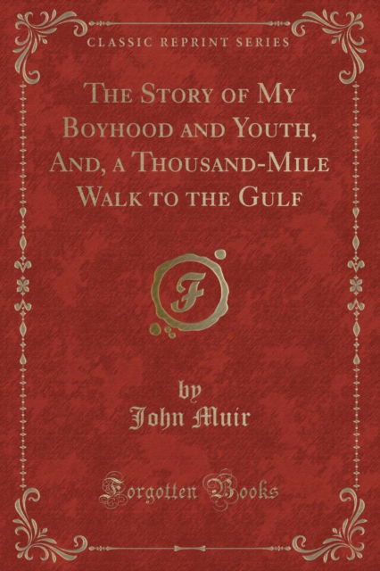 Cover for John Muir · The Story of My Boyhood and Youth, And, a Thousand-Mile Walk to the Gulf (Classic Reprint) (Paperback Book) (2019)