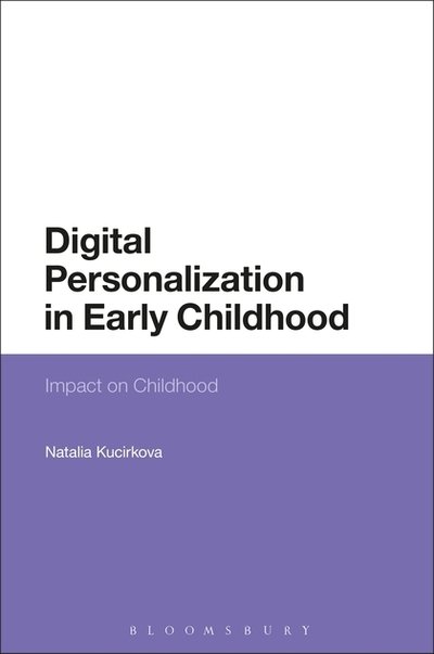 Cover for Kucirkova, Dr Natalia (University of Stavanger, Norway) · Digital Personalization in Early Childhood: Impact on Childhood (Paperback Book) (2019)