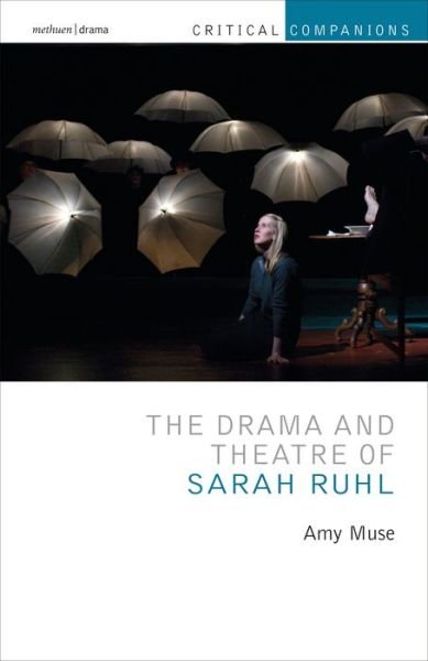 Cover for Muse, Amy (University of St. Thomas in St. Paul, Minnesota, USA) · The Drama and Theatre of Sarah Ruhl - Critical Companions (Paperback Book) (2020)