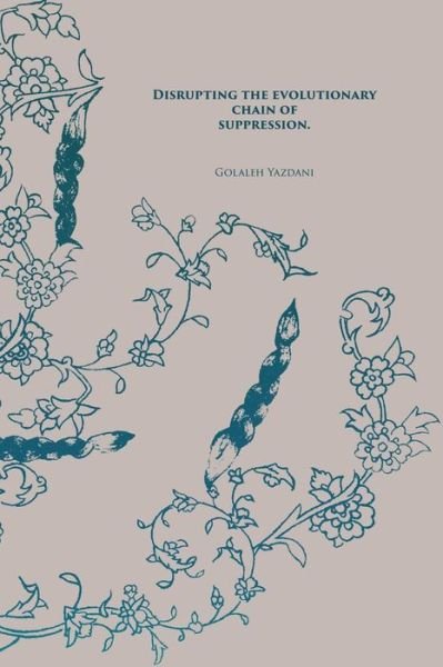 Cover for Golaleh Yazdani · Disrupting the Evolutionary Chain of Suppression (Bok) (2018)