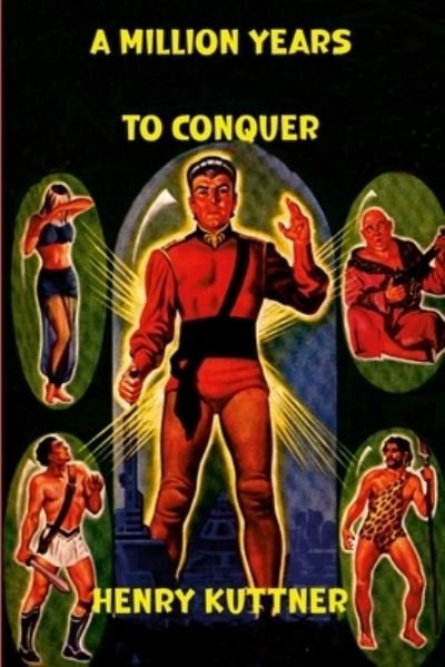 Million Years to Conquer - Henry Kuttner - Books - Lulu Press, Inc. - 9781387893539 - June 6, 2022