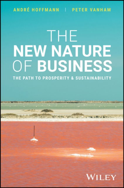 Andre Hoffmann · The New Nature of Business: The Path to Prosperity and Sustainability (Hardcover Book) (2024)