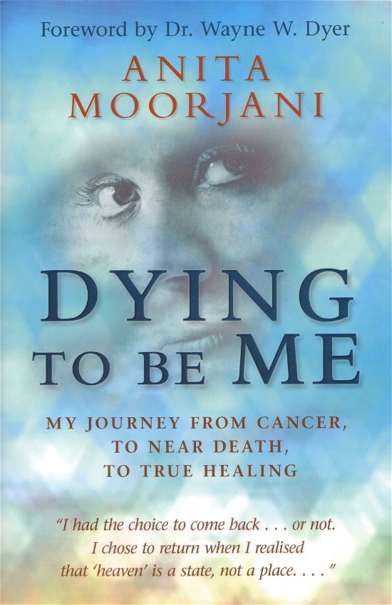 Dying to Be Me: My Journey from Cancer, to Near Death, to True Healing - Anita Moorjani - Kirjat - Hay House - 9781401937539 - maanantai 1. syyskuuta 2014