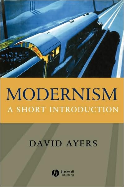Cover for Ayers, David (University of Kent) · Modernism: A Short Introduction - Wiley Blackwell Introductions to Literature (Pocketbok) (2004)