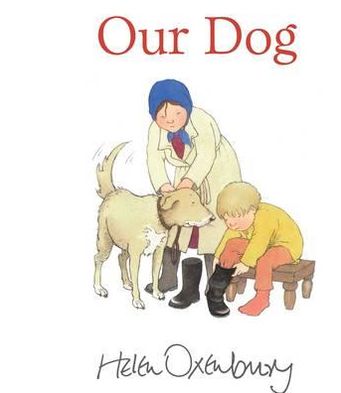 Our Dog - Helen Oxenbury - Książki - Walker Books Ltd - 9781406341539 - 1 lutego 2013