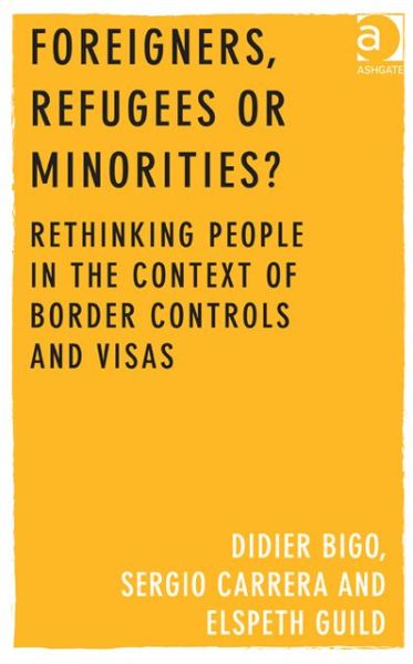 Cover for Didier Bigo · Foreigners, Refugees or Minorities?: Rethinking People in the Context of Border Controls and Visas (Hardcover Book) [New edition] (2013)