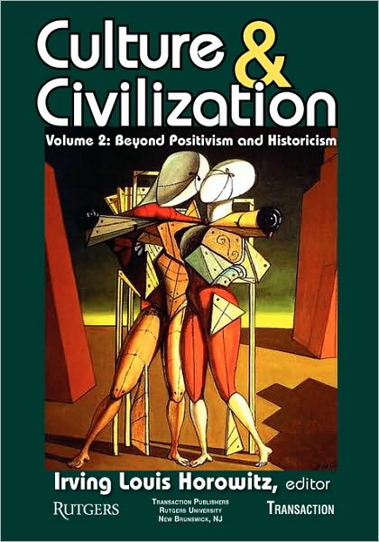 Culture and Civilization: Volume 2, Beyond Positivism and Historicism - Irving Louis Horowitz - Książki - Taylor & Francis Inc - 9781412814539 - 15 marca 2010