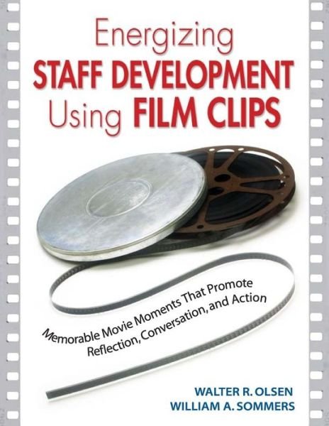 Cover for Olsen W &amp; Sommers W · Energizing Staff Development Using Film Clips: Memorable Movie Moments That Promote Reflection, Conversation, and Action (Paperback Book) (2005)