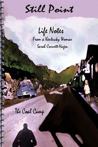 Still Point-life Notes from a Kentucky Woman: a Coal Camp - Sarah Cornett Hagen - Books - AuthorHouse - 9781418490539 - April 16, 2010