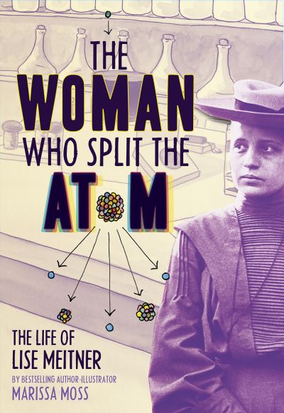Cover for The Woman Who Split the Atom: The Life of Lise Meitner (Hardcover bog) (2022)