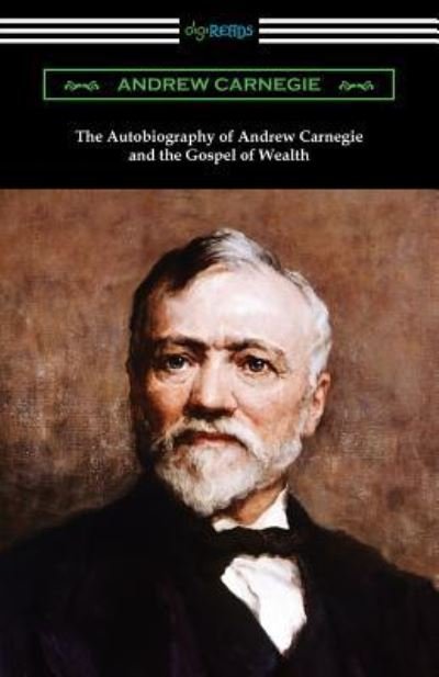 The Autobiography of Andrew Carnegie and The Gospel of Wealth - Andrew Carnegie - Książki - Digireads.com Publishing - 9781420961539 - 8 czerwca 2019