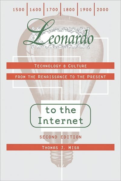 Cover for Misa, Thomas J. (University of Minnesota) · Leonardo to the Internet: Technology and Culture from the Renaissance to the Present - Johns Hopkins Studies in the History of Technology (Paperback Bog) [Second edition] (2011)