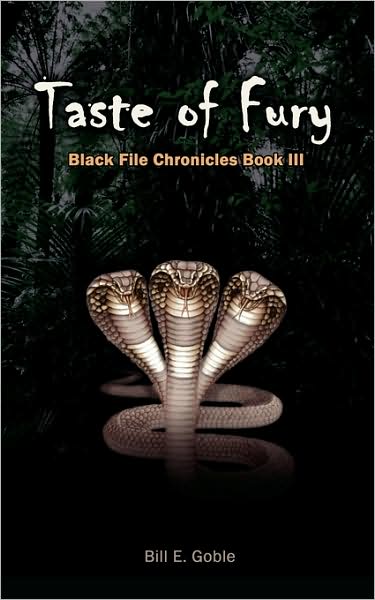 Taste of Fury: Black File Chronicles Book III - Bill Goble - Books - AuthorHouse - 9781434342539 - February 8, 2008