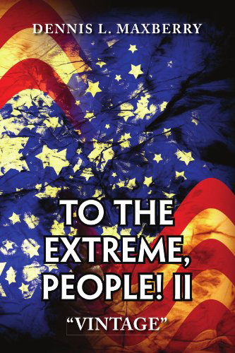 Cover for Dennis Maxberry · To the Extreme, People! Ii: ''vintage'' (Paperback Book) (2009)