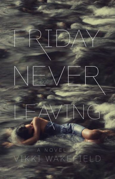 Cover for Vikki Wakefield · Friday Never Leaving (Paperback Book) [Reprint edition] (2014)