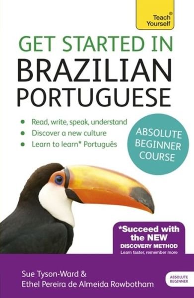Get Started in Brazilian Portuguese  Absolute Beginner Course: (Book and audio support) - Sue Tyson-Ward - Bøker - John Murray Press - 9781444198539 - 18. juni 2015