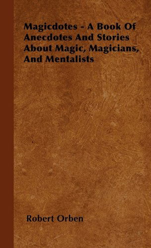 Magicdotes - A Book Of Anecdotes And Stories About Magic, Magicians, And Mentalists - Robert Orben - Books - Read Books - 9781446503539 - October 15, 2000