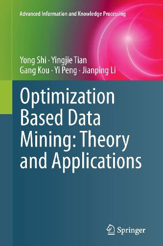 Optimization Based Data Mining: Theory and Applications - Advanced Information and Knowledge Processing - Yong Shi - Kirjat - Springer London Ltd - 9781447126539 - perjantai 12. heinäkuuta 2013