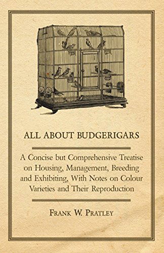 Cover for Frank W. Pratley · All About Budgerigars - a Concise but Comprehensive Treatise on Housing, Management, Breeding and Exhibiting, with Notes on Colour Varieties and Their Reproduction (Paperback Book) (2011)