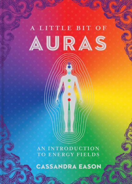 A Little Bit of Auras: An Introduction to Energy Fields - A Little Bit of - Cassandra Eason - Boeken - Union Square & Co. - 9781454928539 - 6 maart 2018