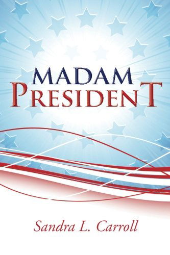 Cover for Sandra L. Carroll · Madam President (Paperback Book) (2014)