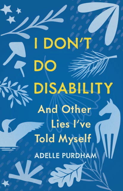 Cover for Adelle Purdham · I Don't Do Disability and Other Lies I've Told Myself (Paperback Book) (2025)