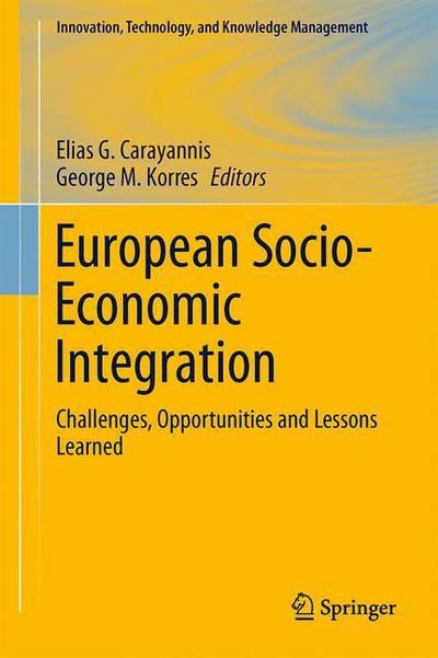 Cover for Carayannis, Elias G, Dr · European Socio-Economic Integration: Challenges, Opportunities and Lessons Learned - Innovation, Technology, and Knowledge Management (Hardcover Book) [2013 edition] (2012)