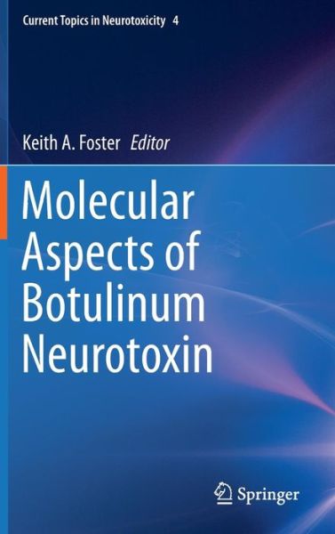 Cover for Keith Foster · Molecular Aspects of Botulinum Neurotoxin - Current Topics in Neurotoxicity (Hardcover Book) [2014 edition] (2014)