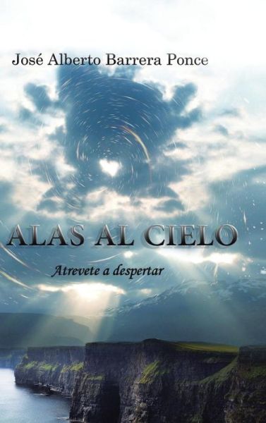 Cover for Jose Alberto Barrera Ponce · Alas Al Cielo: Atrevete a Despertar (Hardcover Book) (2013)