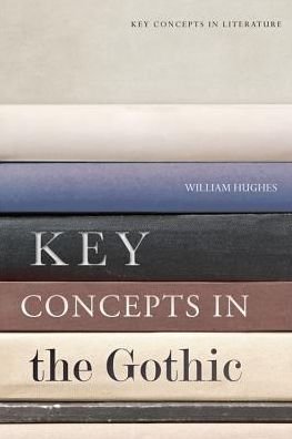 Key Concepts in the Gothic - Key Concepts in Literature - William Hughes - Livros - Edinburgh University Press - 9781474405539 - 28 de fevereiro de 2018