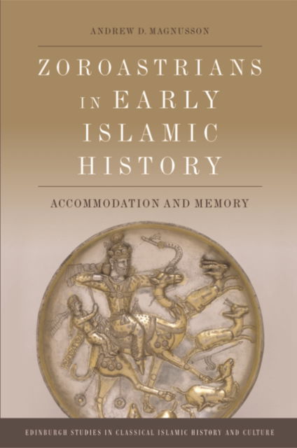 Cover for Andrew D. Magnusson · Zoroastrians in Early Islamic History: Accommodation and Memory - Edinburgh Studies in Classical Islamic History and Culture (Pocketbok) (2024)