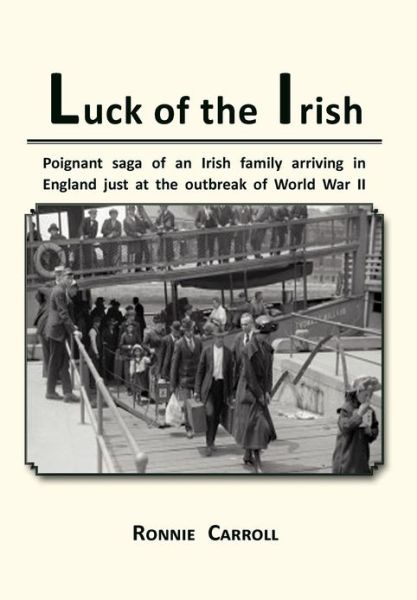 Cover for Ronnie Carroll · Luck of the Irish: Powerful Saga of an Irish Family Arriving in England Just as World War II Is Declared (Hardcover Book) (2012)