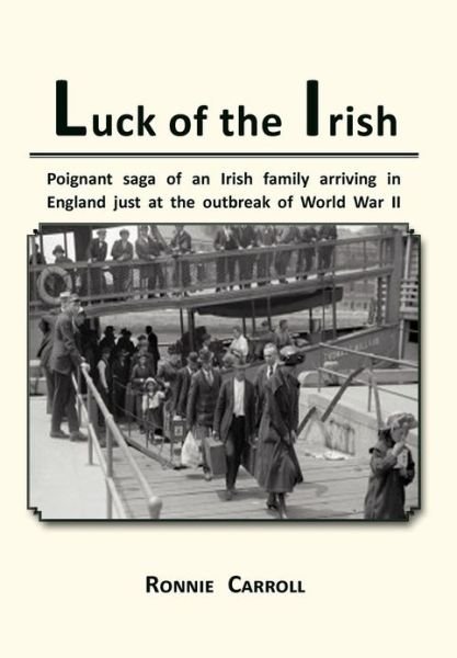 Cover for Ronnie Carroll · Luck of the Irish: Powerful Saga of an Irish Family Arriving in England Just as World War II Is Declared (Gebundenes Buch) (2012)