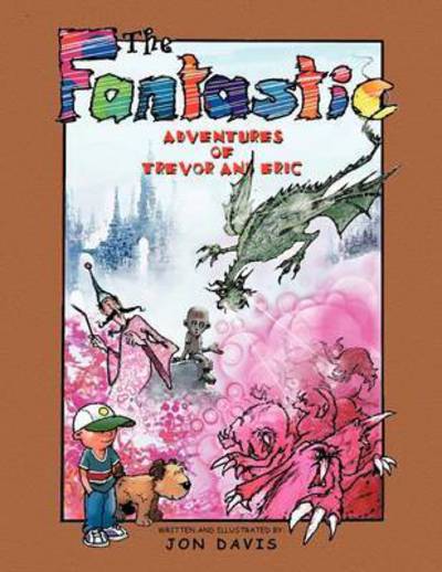 The Fantastic Adventures of Trevor and Eric - Jon Davis - Books - Authorhouse - 9781477235539 - October 8, 2012