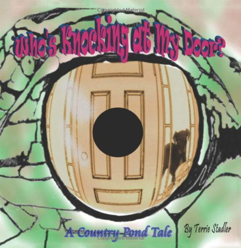 Who's Knocking at My Door? a Country Pond Tale - Terrie Stadler - Books - Outskirts Press - 9781478704539 - October 2, 2013