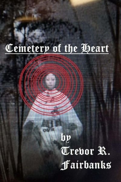 Cover for Trevor R Fairbanks · Cemetery of the Heart (Taschenbuch) (2012)