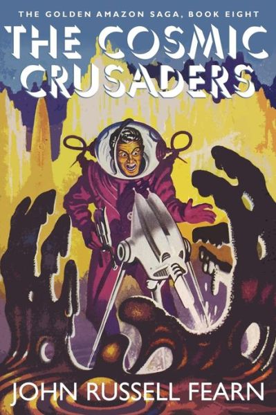 The Cosmic Crusaders: the Golden Amazon Saga, Book Eight - John Russell Fearn - Books - Borgo Press - 9781479400539 - March 16, 2013