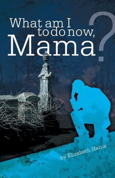 Cover for Elizabeth Harris · What Am I to Do Now, Mama? (Pocketbok) (2014)