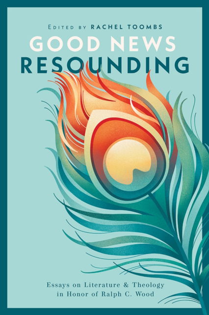 Cover for Good News Resounding: Essays on Literature and Theology in Honor of Ralph C. Wood (Hardcover Book) (2025)